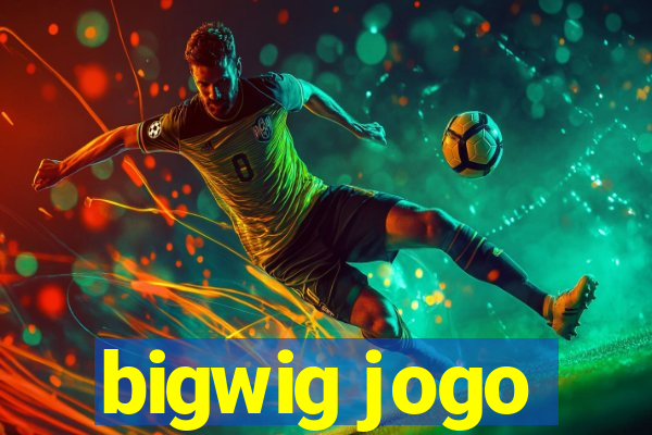 bigwig jogo